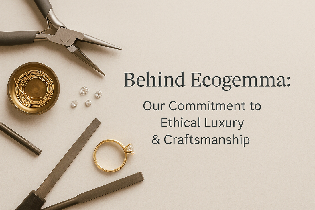 Behind Ecogemma: Our Commitment to Ethical Luxury & Fine Craftsmanship