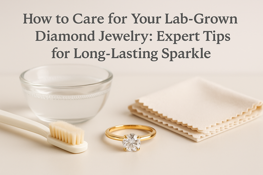 How to Care for Your Lab-Grown Diamond Jewelry: Expert Tips for Long-Lasting Sparkle
